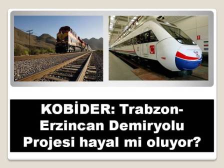 KOBİDER: Trabzon-Erzincan Demiryolu hayal mi oluyor? - X