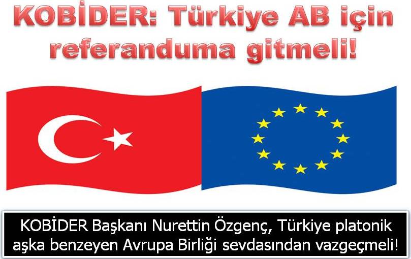 KOBİDER: Türkiye AB için referanduma gitmeli - X
