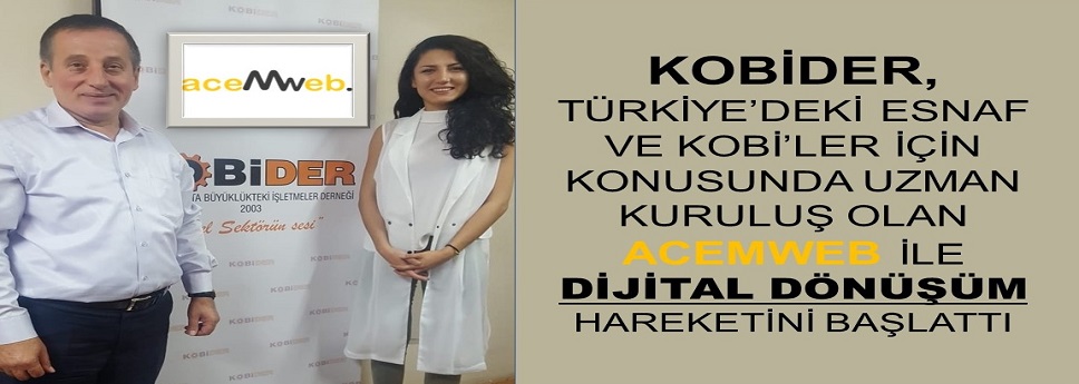 KOBİDER, Türkiyedeki esnaf ve kobiler için konusundan uzman kuruluş olan acemweb ile dijital dönüşüm hareketini başlattı: - X